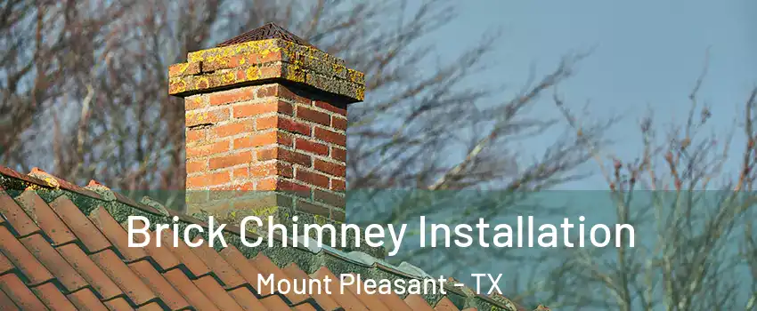  Brick Chimney Installation Mount Pleasant - TX