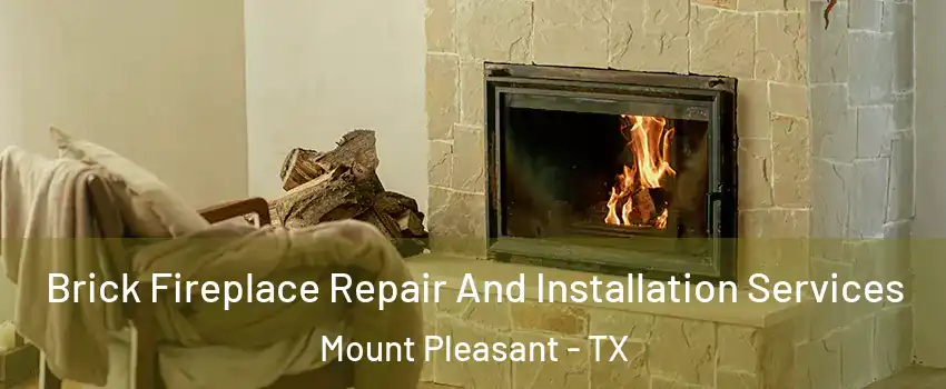  Brick Fireplace Repair And Installation Services Mount Pleasant - TX