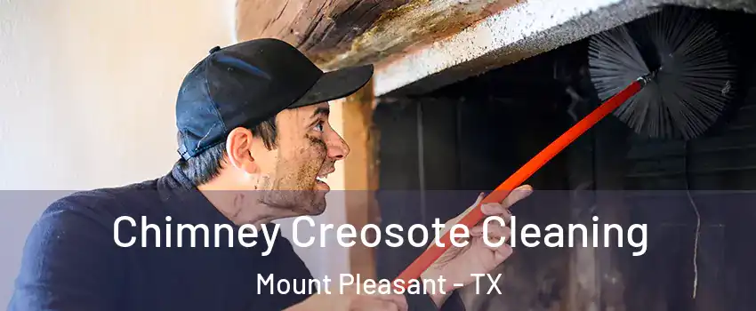  Chimney Creosote Cleaning Mount Pleasant - TX