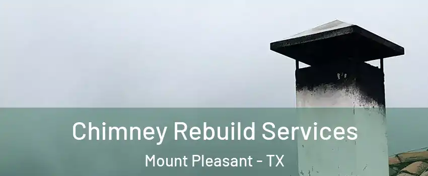  Chimney Rebuild Services Mount Pleasant - TX