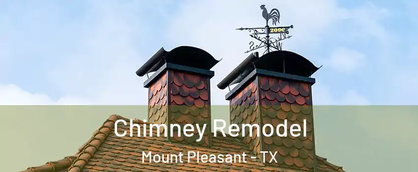  Chimney Remodel Mount Pleasant - TX