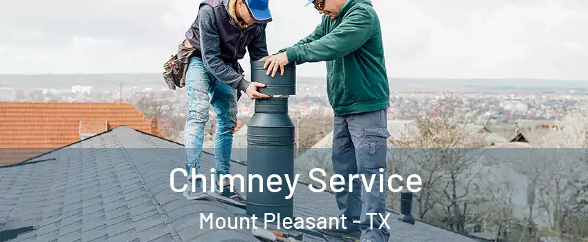  Chimney Service Mount Pleasant - TX