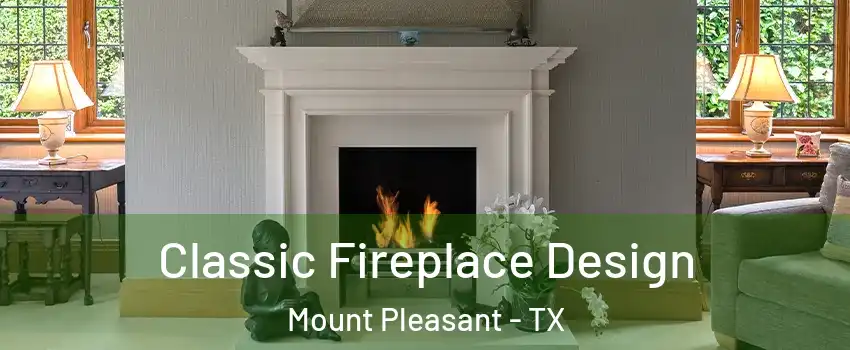  Classic Fireplace Design Mount Pleasant - TX
