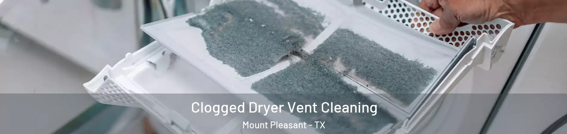  Clogged Dryer Vent Cleaning Mount Pleasant - TX