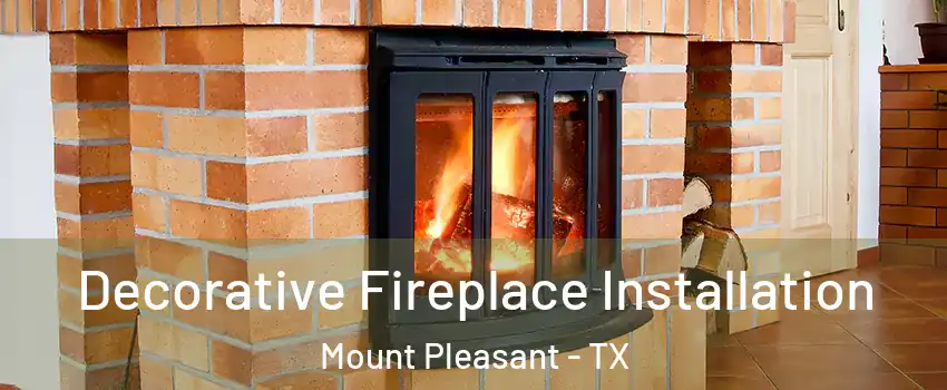  Decorative Fireplace Installation Mount Pleasant - TX