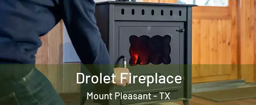  Drolet Fireplace Mount Pleasant - TX