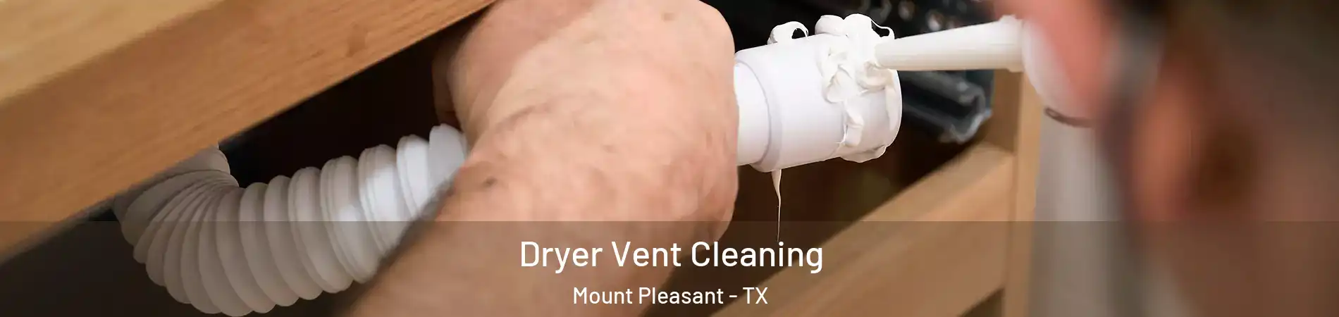  Dryer Vent Cleaning Mount Pleasant - TX