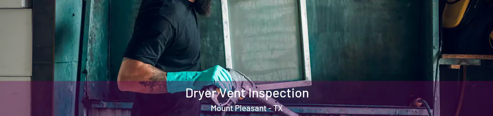  Dryer Vent Inspection Mount Pleasant - TX