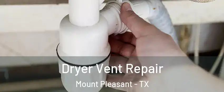  Dryer Vent Repair Mount Pleasant - TX