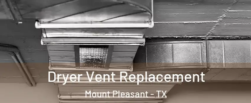  Dryer Vent Replacement Mount Pleasant - TX