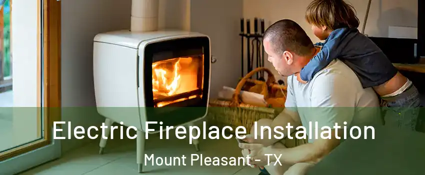  Electric Fireplace Installation Mount Pleasant - TX