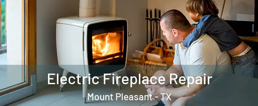  Electric Fireplace Repair Mount Pleasant - TX