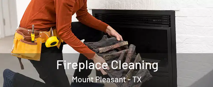  Fireplace Cleaning Mount Pleasant - TX