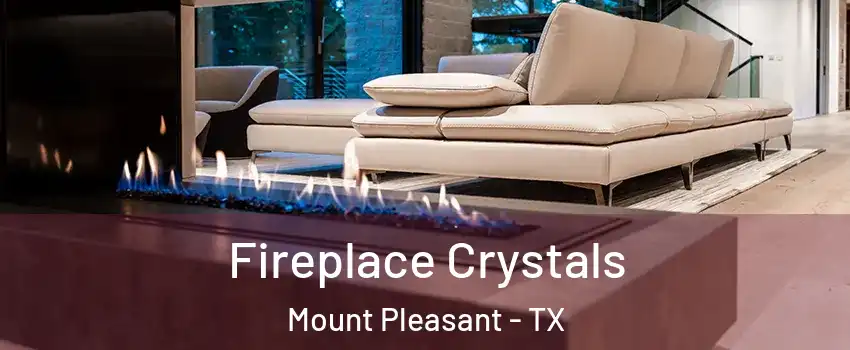 Fireplace Crystals Mount Pleasant - TX