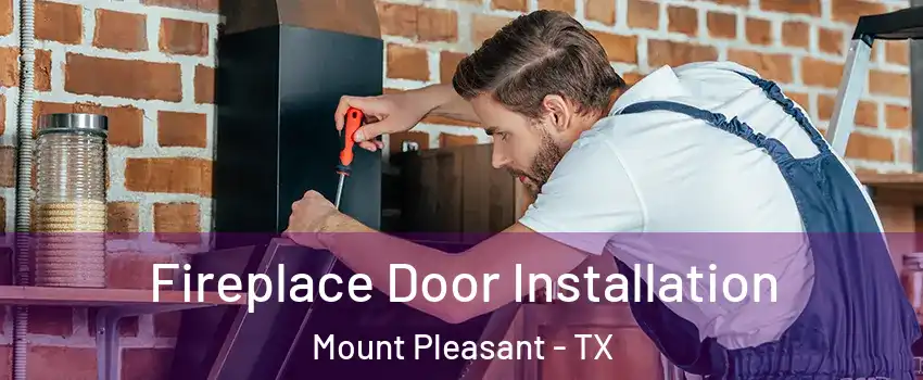  Fireplace Door Installation Mount Pleasant - TX