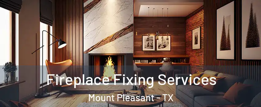  Fireplace Fixing Services Mount Pleasant - TX