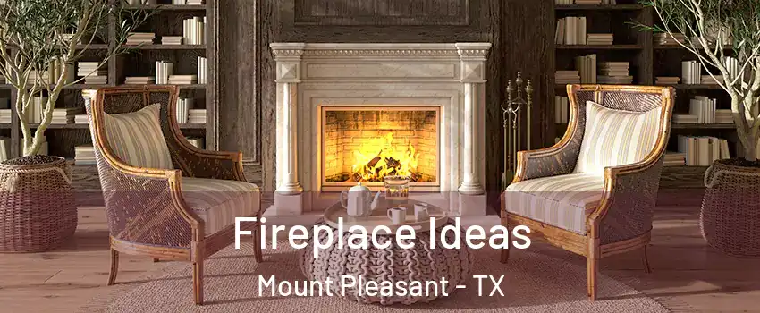  Fireplace Ideas Mount Pleasant - TX