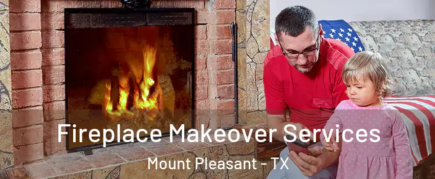  Fireplace Makeover Services Mount Pleasant - TX