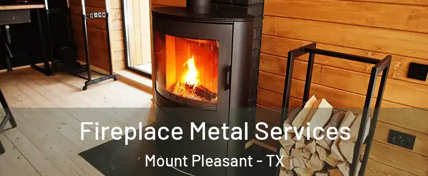 Fireplace Metal Services Mount Pleasant - TX