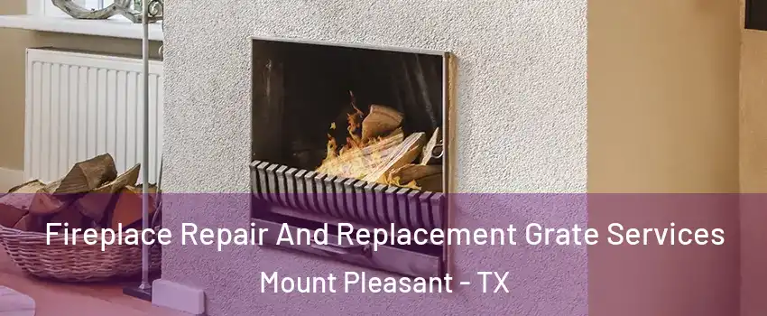  Fireplace Repair And Replacement Grate Services Mount Pleasant - TX
