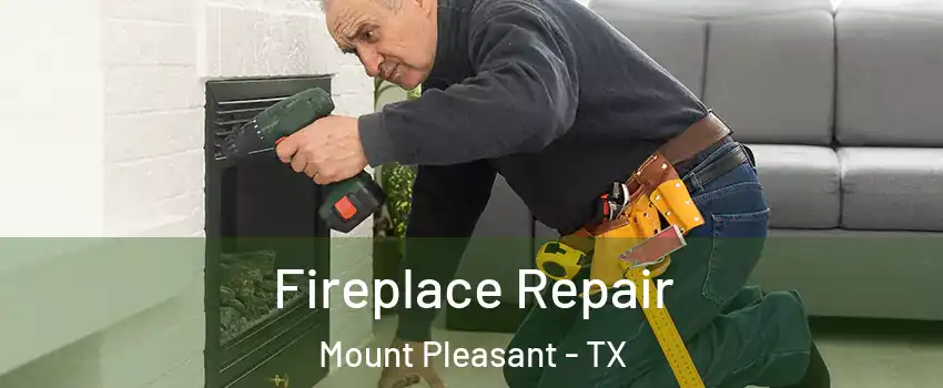 Fireplace Repair Mount Pleasant - TX