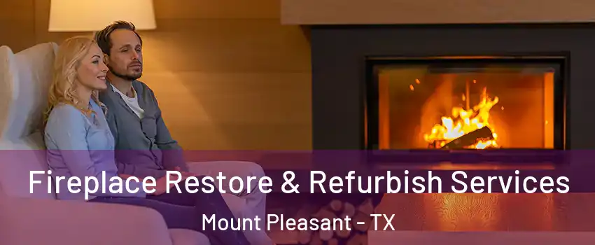  Fireplace Restore & Refurbish Services Mount Pleasant - TX