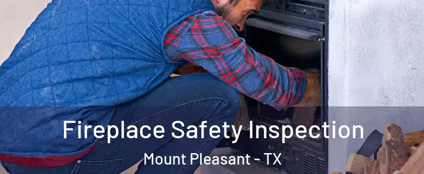  Fireplace Safety Inspection Mount Pleasant - TX