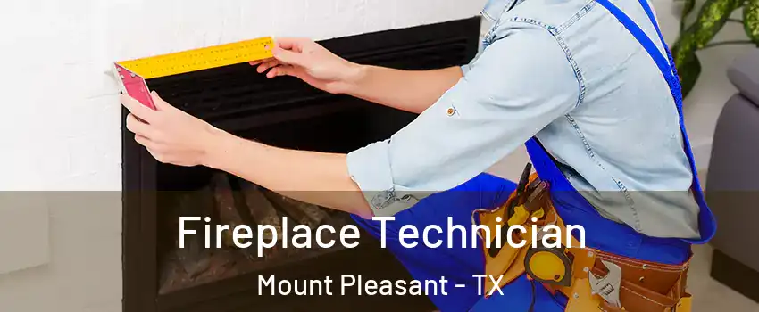 Fireplace Technician Mount Pleasant - TX