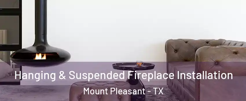  Hanging & Suspended Fireplace Installation Mount Pleasant - TX