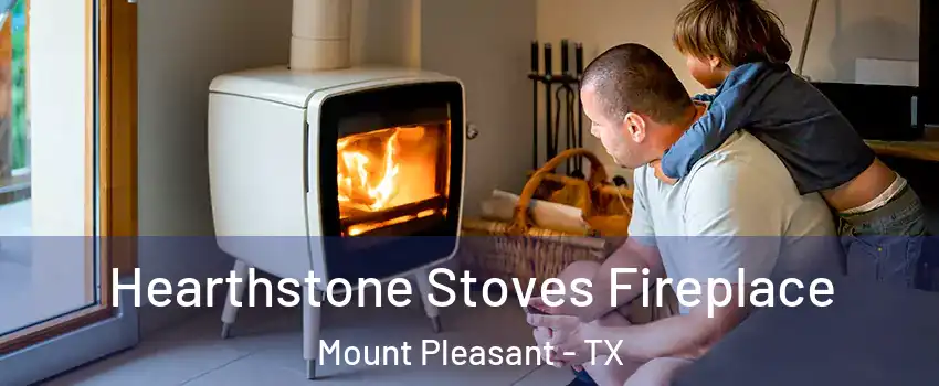  Hearthstone Stoves Fireplace Mount Pleasant - TX