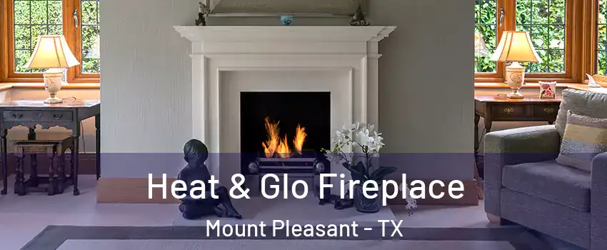  Heat & Glo Fireplace Mount Pleasant - TX
