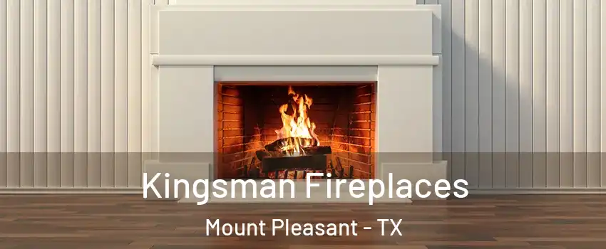  Kingsman Fireplaces Mount Pleasant - TX
