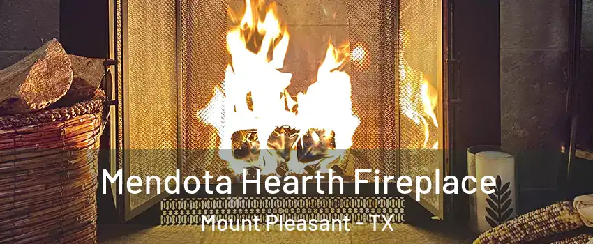  Mendota Hearth Fireplace Mount Pleasant - TX