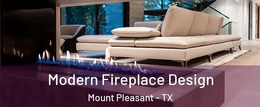  Modern Fireplace Design Mount Pleasant - TX
