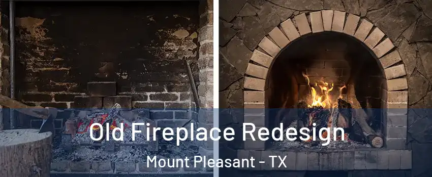  Old Fireplace Redesign Mount Pleasant - TX