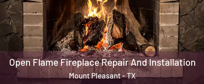  Open Flame Fireplace Repair And Installation Mount Pleasant - TX