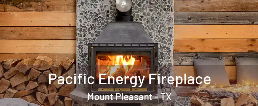  Pacific Energy Fireplace Mount Pleasant - TX