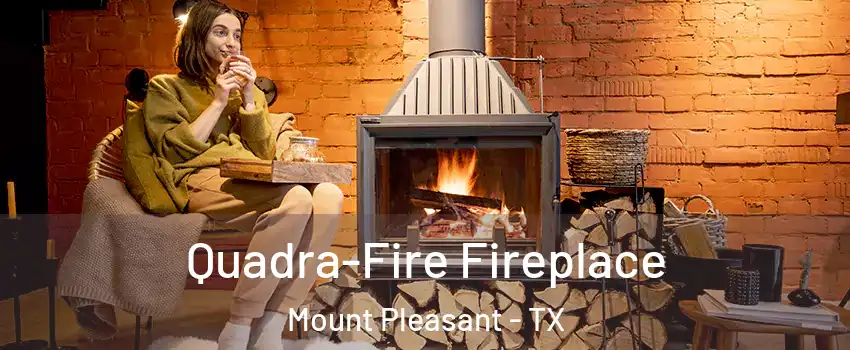  Quadra-Fire Fireplace Mount Pleasant - TX