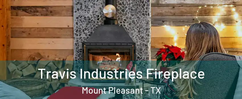  Travis Industries Fireplace Mount Pleasant - TX