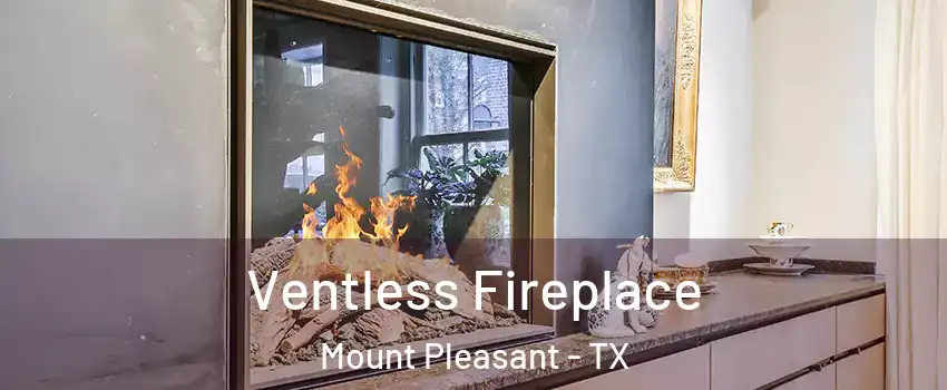  Ventless Fireplace Mount Pleasant - TX
