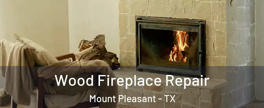  Wood Fireplace Repair Mount Pleasant - TX