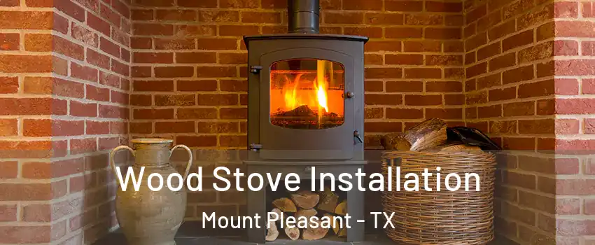  Wood Stove Installation Mount Pleasant - TX
